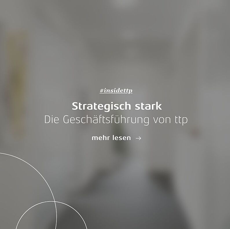 Linkkachel: Strategisch stark – Die Geschäftsführung von ttp
