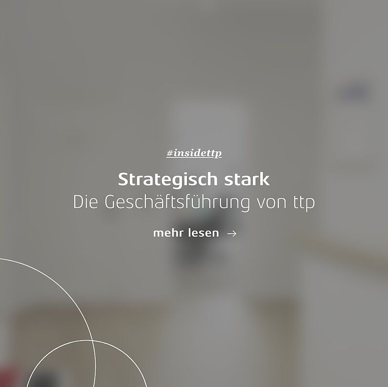 Linkkachel: Strategisch stark – Die Geschäftsführung von ttp